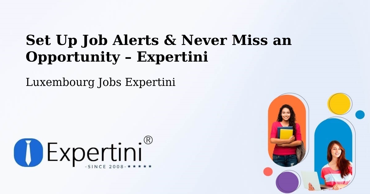 Job Alerts Guide – Get Notified About New Jobs in Contern - Contern, Luxembourg Jobs Expertini