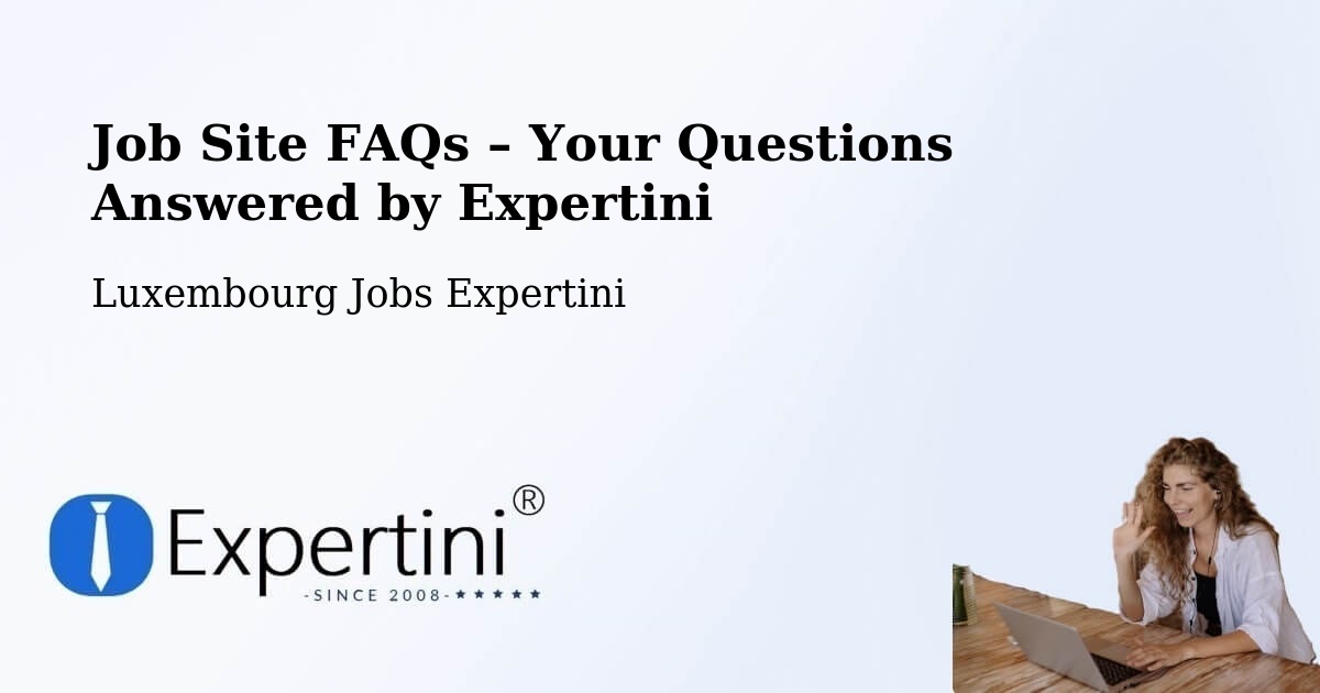 Job Site FAQs – Frequently Asked Questions – Contern - Contern, Luxembourg Jobs Expertini